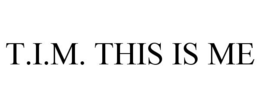 T.I.M. THIS IS ME trademark