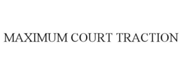 MAXIMUM COURT TRACTION trademark