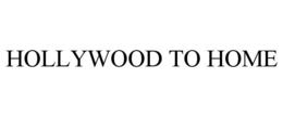 HOLLYWOOD TO HOME trademark