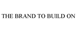 THE BRAND TO BUILD ON trademark