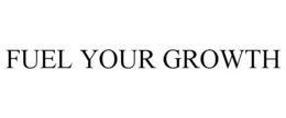FUEL YOUR GROWTH trademark