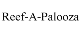 REEF-A-PALOOZA trademark