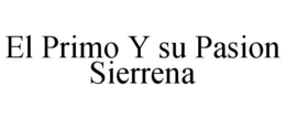 EL PRIMO Y SU PASION SIERRENA trademark
