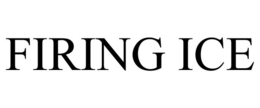 FIRING ICE trademark