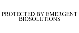 PROTECTED BY EMERGENT BIOSOLUTIONS trademark
