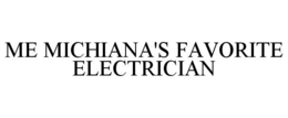 ME MICHIANA'S FAVORITE ELECTRICIAN trademark