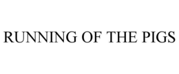 RUNNING OF THE PIGS trademark