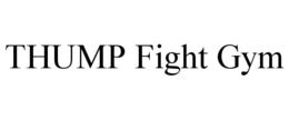 THUMP FIGHT GYM trademark