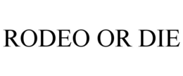 RODEO OR DIE trademark