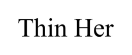 THIN HER trademark