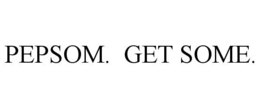 PEPSOM. GET SOME. trademark