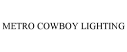 METRO COWBOY LIGHTING trademark