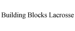 BUILDING BLOCKS LACROSSE trademark