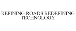 REFINING ROADS REDEFINING TECHNOLOGY trademark