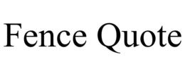 FENCE QUOTE trademark