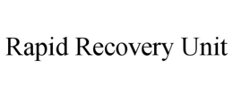 RAPID RECOVERY UNIT trademark