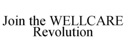 JOIN THE WELLCARE REVOLUTION trademark