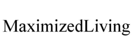MAXIMIZEDLIVING trademark