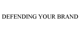 DEFENDING YOUR BRAND trademark