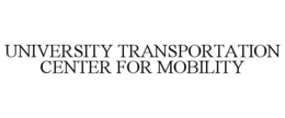 UNIVERSITY TRANSPORTATION CENTER FOR MOBILITY trademark