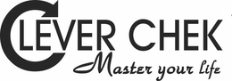 CLEVER CHEK MASTER YOUR LIFE trademark