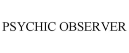 PSYCHIC OBSERVER trademark