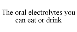THE ORAL ELECTROLYTES YOU CAN EAT OR DRINK trademark