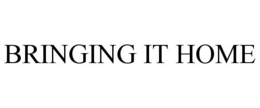 BRINGING IT HOME trademark
