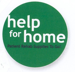 HELP FOR HOME PATIENT REHAB SUPPLIES TO GO! trademark