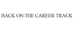 BACK ON THE CAREER TRACK trademark