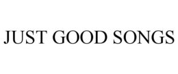 JUST GOOD SONGS trademark