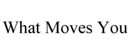 WHAT MOVES YOU trademark