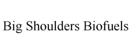 BIG SHOULDERS BIOFUELS trademark