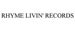 RHYME LIVIN' RECORDS trademark