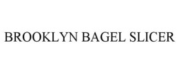 BROOKLYN BAGEL SLICER trademark