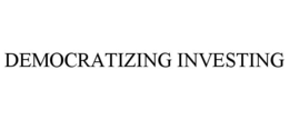 DEMOCRATIZING INVESTING trademark