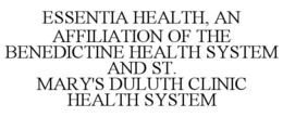 ESSENTIA HEALTH, AN AFFILIATION OF THE BENEDICTINE HEALTH SYSTEM AND ST. MARY'S DULUTH CLINIC HEALTH SYSTEM trademark