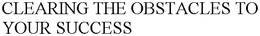 CLEARING THE OBSTACLES TO YOUR SUCCESS trademark