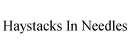 HAYSTACKS IN NEEDLES trademark