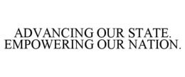 ADVANCING OUR STATE. EMPOWERING OUR NATION. trademark