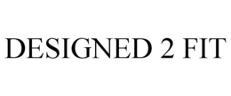 DESIGNED 2 FIT trademark
