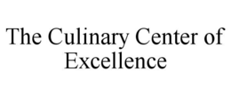 THE CULINARY CENTER OF EXCELLENCE trademark