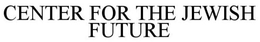 CENTER FOR THE JEWISH FUTURE trademark