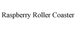 RASPBERRY ROLLER COASTER trademark