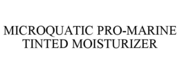 MICROQUATIC PRO-MARINE TINTED MOISTURIZER trademark