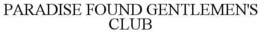 PARADISE FOUND GENTLEMEN'S CLUB trademark