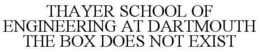 THAYER SCHOOL OF ENGINEERING AT DARTMOUTH THE BOX DOES NOT EXIST trademark
