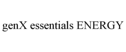 GENX ESSENTIALS ENERGY trademark