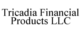 TRICADIA FINANCIAL PRODUCTS LLC trademark