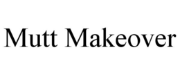 MUTT MAKEOVER trademark